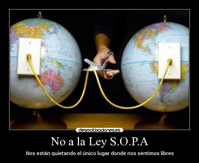 No a la Ley S.O.P.A - Nos están quietando el único lugar donde nos sentimos libres