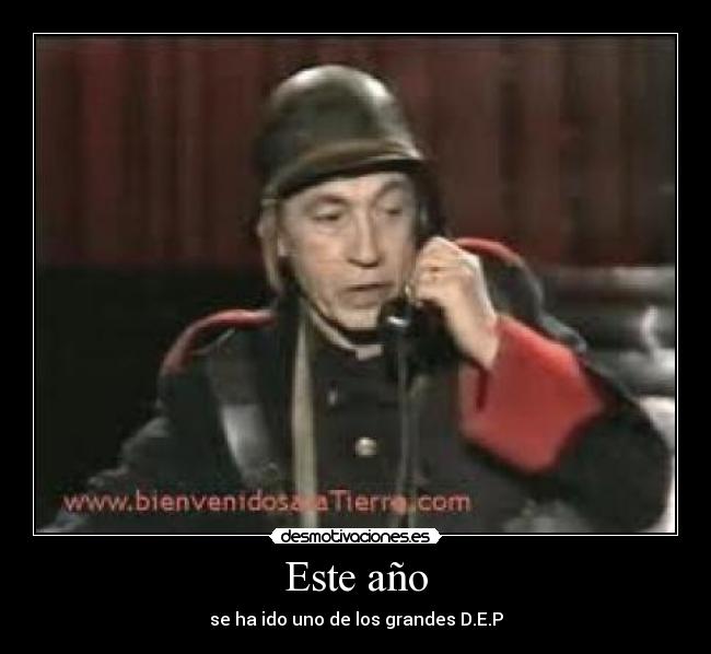 Este año - se ha ido uno de los grandes D.E.P