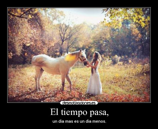 El tiempo pasa, -