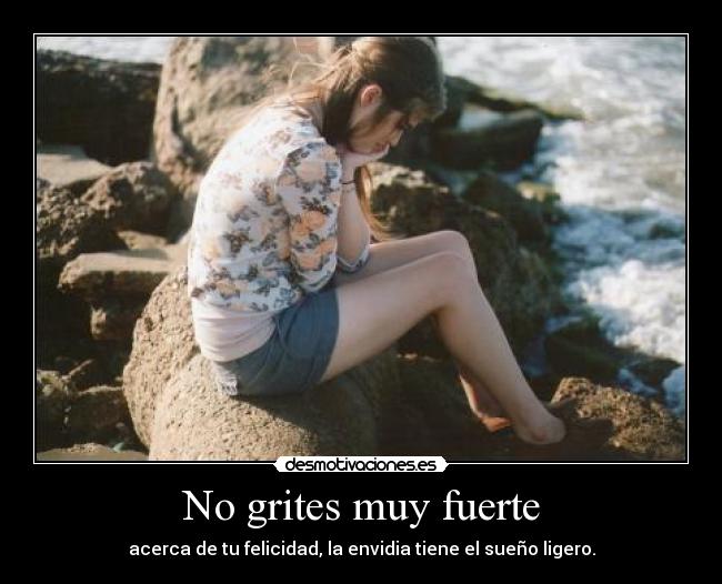 No grites muy fuerte -