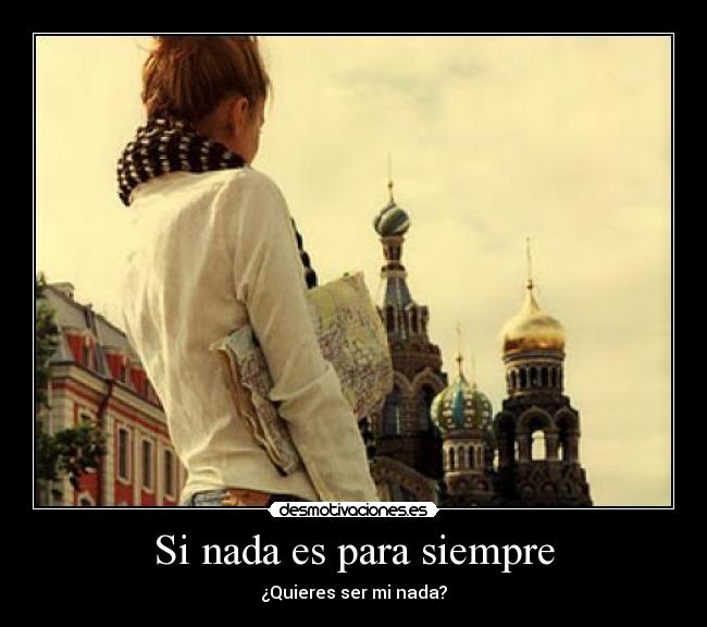 Si nada es para siempre - ¿Quieres ser mi nada?