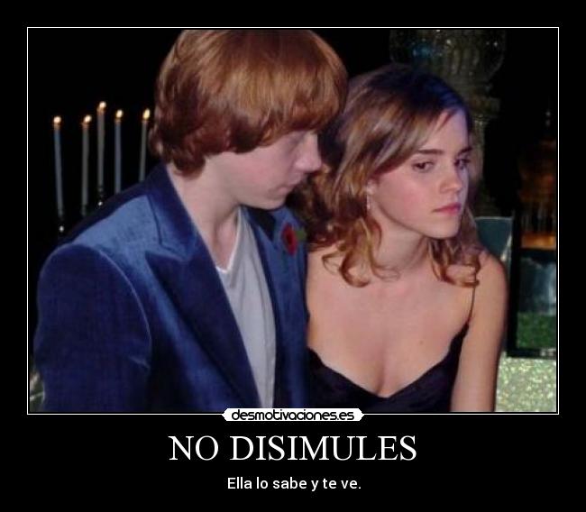 NO DISIMULES - Ella lo sabe y te ve.