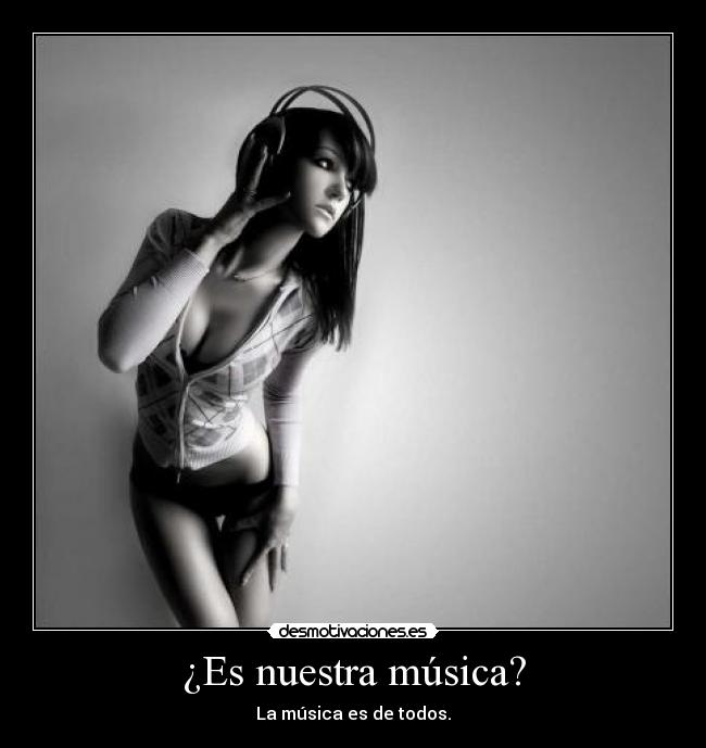 ¿Es nuestra música? - La música es de todos.