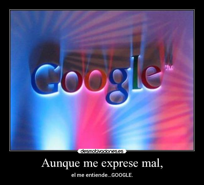Aunque me exprese mal, -