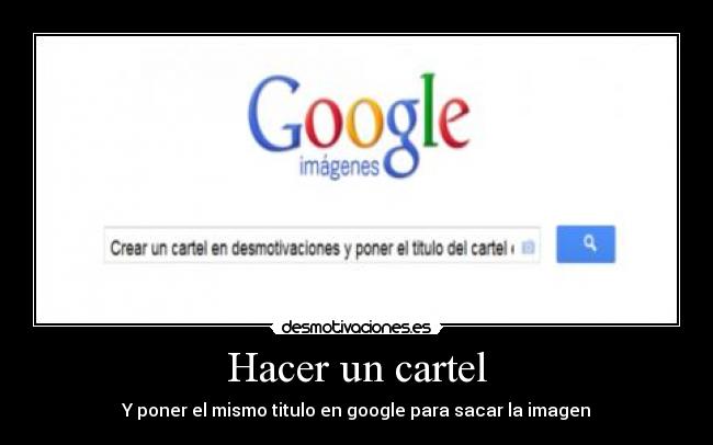 Hacer un cartel - Y poner el mismo titulo en google para sacar la imagen