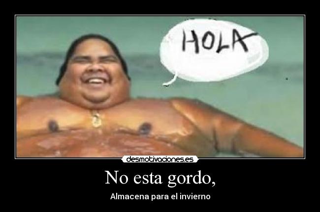 No esta gordo, - Almacena para el invierno