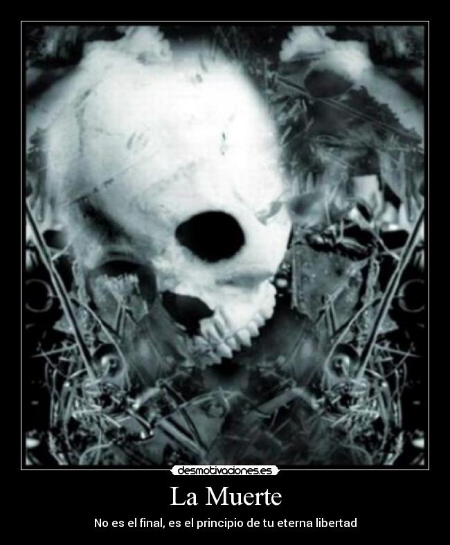 La Muerte - No es el final, es el principio de tu eterna libertad