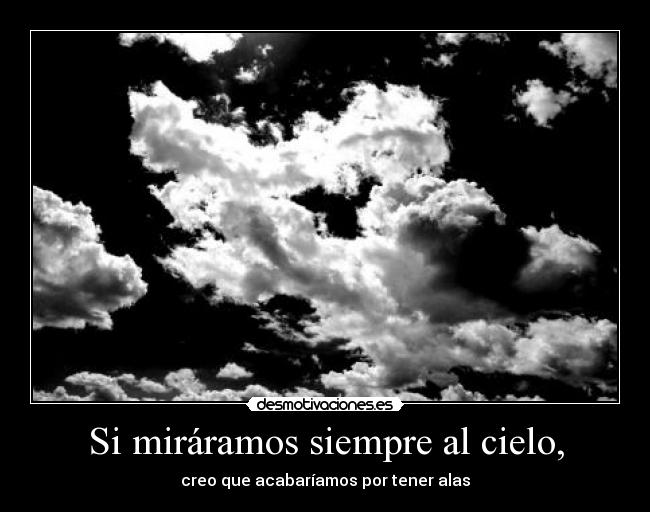Si miráramos siempre al cielo, -