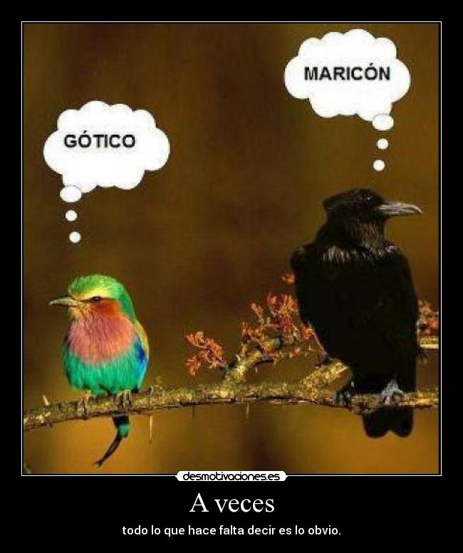 A veces - todo lo que hace falta decir es lo obvio.