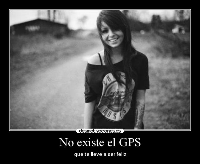 No existe el GPS - que te lleve a ser feliz