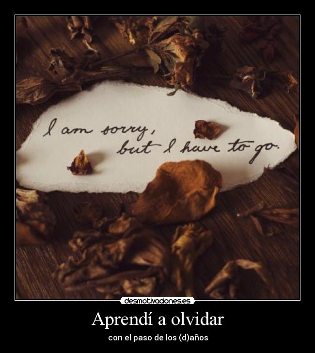 Aprendí a olvidar - con el paso de los (d)años