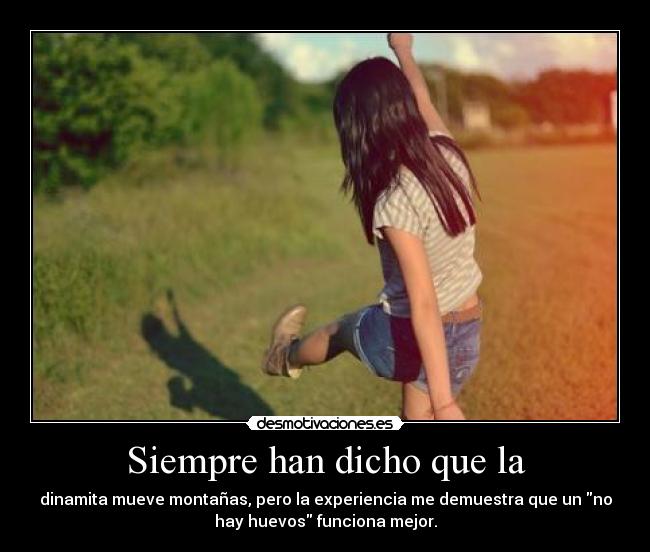 Siempre han dicho que la -