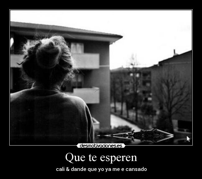 Que te esperen - cali & dande que yo ya me e cansado