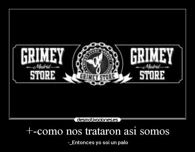 +-como nos trataron asi somos - -_Entonces yo soi un palo