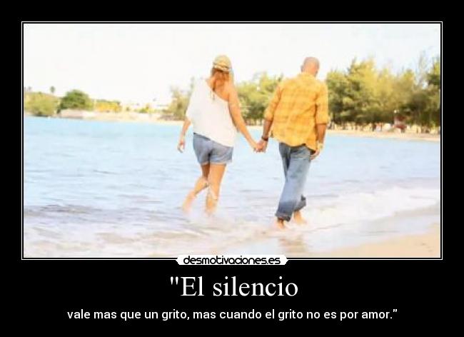 El silencio - vale mas que un grito, mas cuando el grito no es por amor.