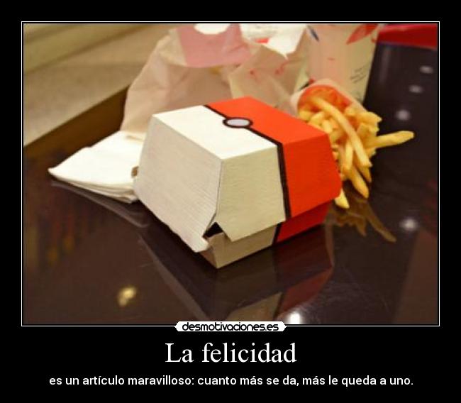 La felicidad - es un artículo maravilloso: cuanto más se da, más le queda a uno.