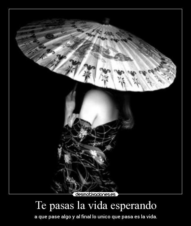 Te pasas la vida esperando - 