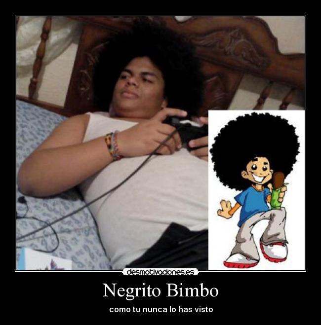 Negrito Bimbo - como tu nunca lo has visto