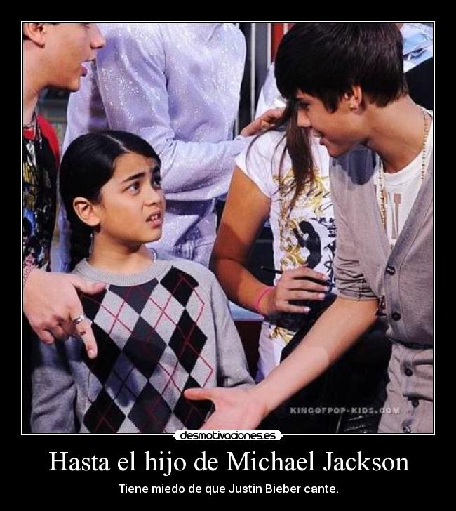 Hasta el hijo de Michael Jackson - Tiene miedo de que Justin Bieber cante.