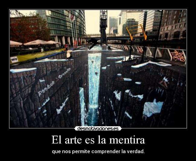 El arte es la mentira - que nos permite comprender la verdad.