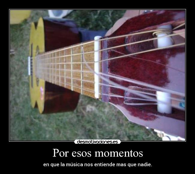 Por esos momentos -