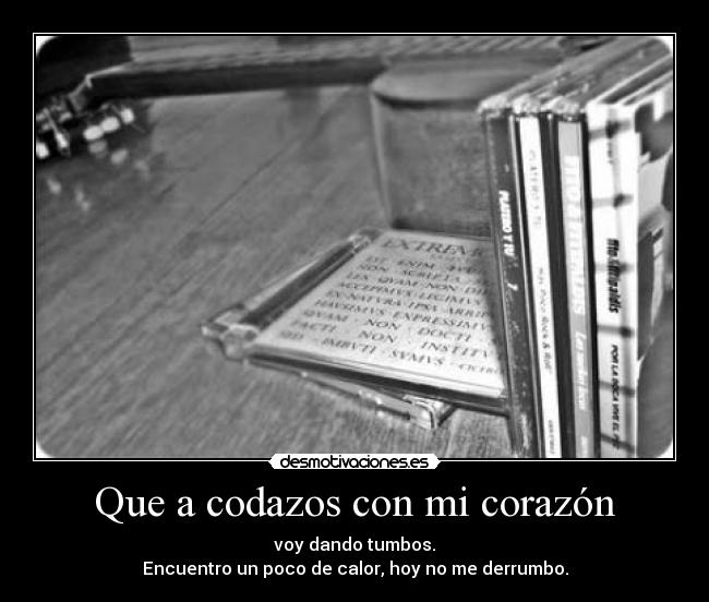 Que a codazos con mi corazón -