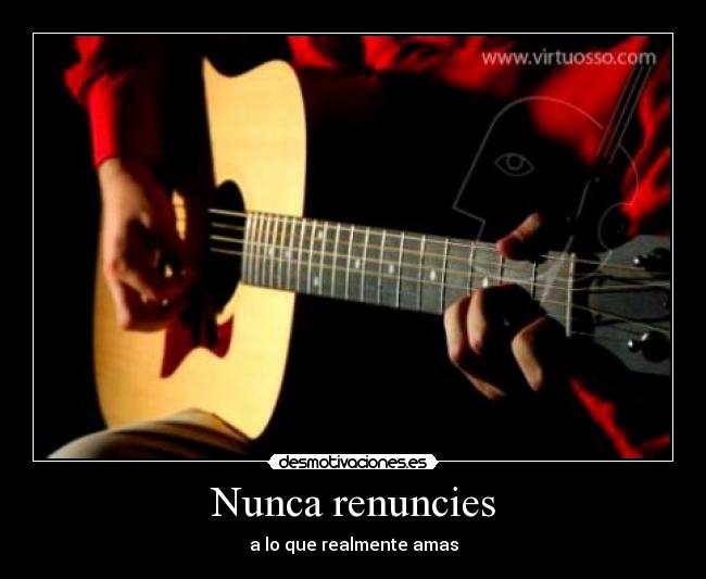 Nunca renuncies - a lo que realmente amas