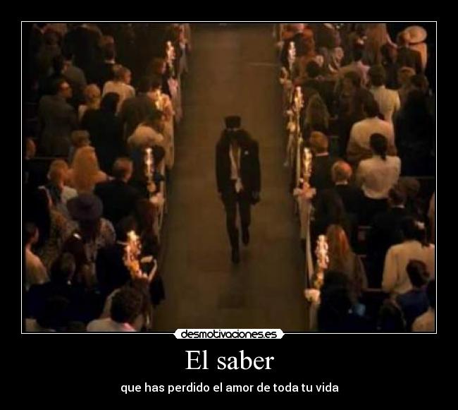 El saber - que has perdido el amor de toda tu vida