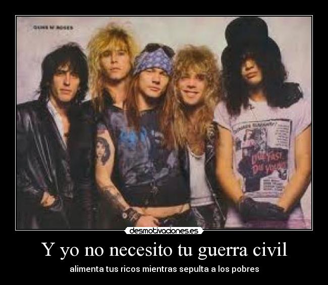 Y yo no necesito tu guerra civil - alimenta tus ricos mientras sepulta a los pobres