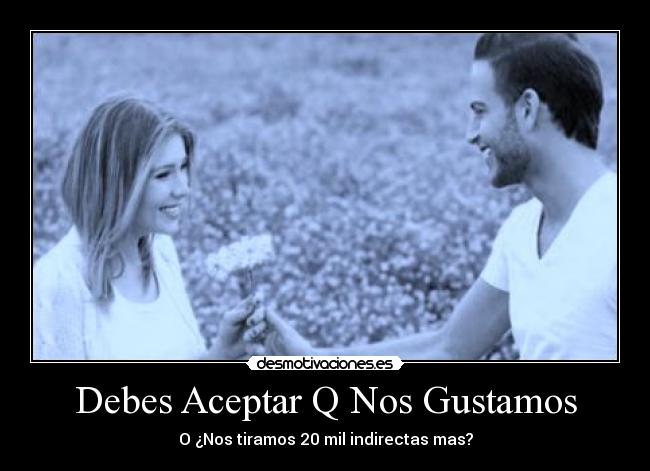 Debes Aceptar Q Nos Gustamos -