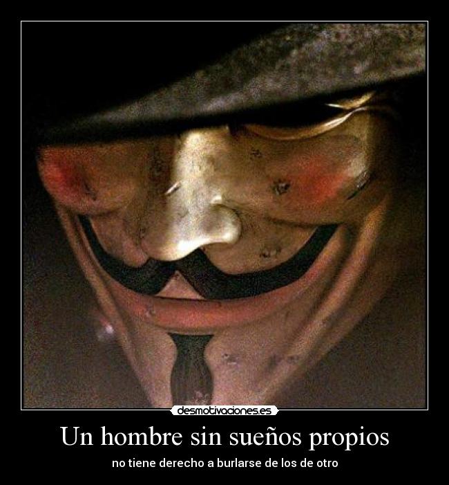 Un hombre sin sueños propios - no tiene derecho a burlarse de los de otro