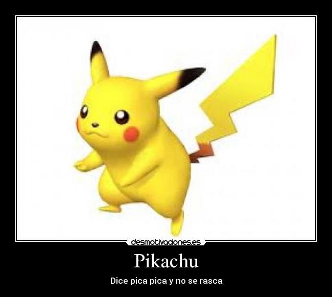 Pikachu - Dice pica pica y no se rasca