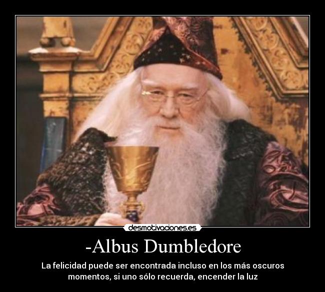 -Albus Dumbledore -