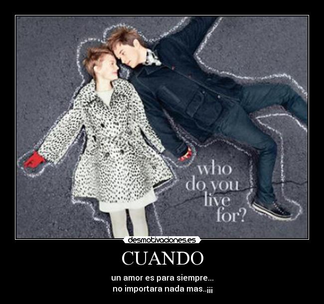 CUANDO - un amor es para siempre...
no importara nada mas..¡¡¡