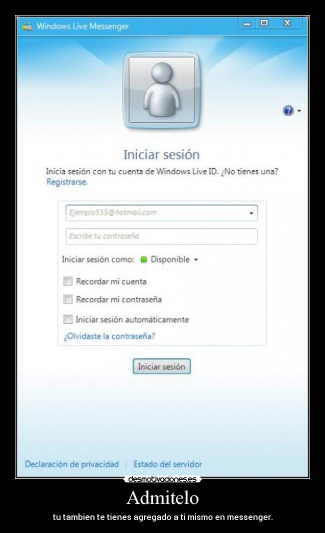 Admitelo - tu tambien te tienes agregado a ti mismo en messenger.