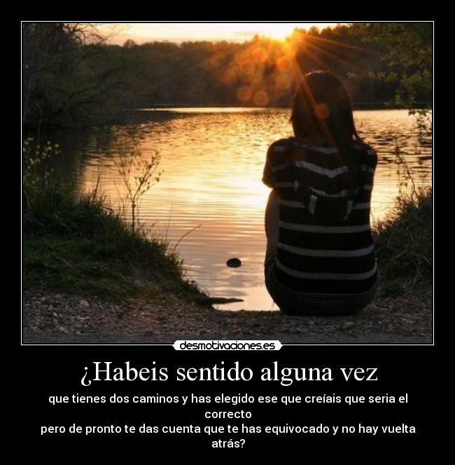 ¿Habeis sentido alguna vez -