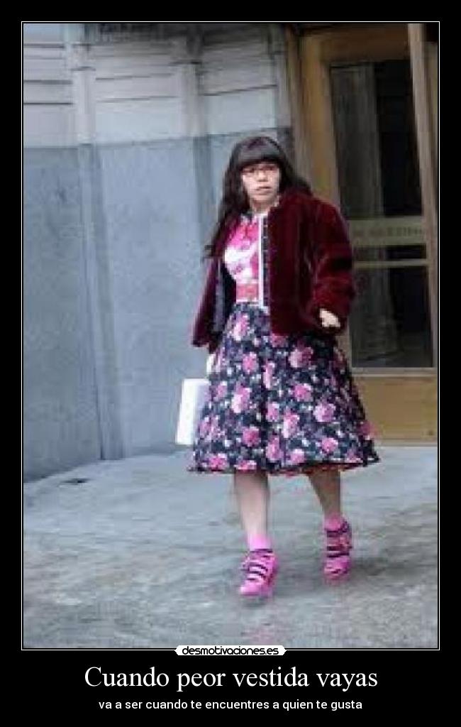 Cuando peor vestida vayas -