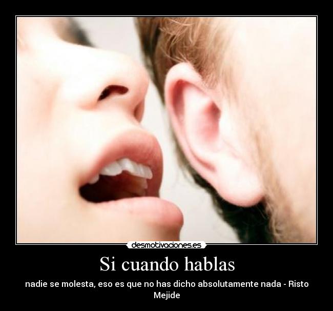 Si cuando hablas - nadie se molesta, eso es que no has dicho absolutamente nada - Risto Mejide