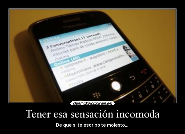 Tener esa sensación incomoda -