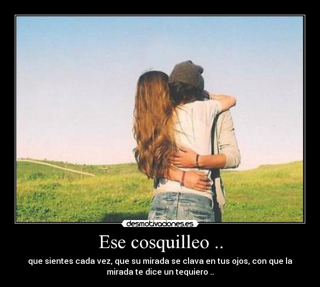 Ese cosquilleo .. -