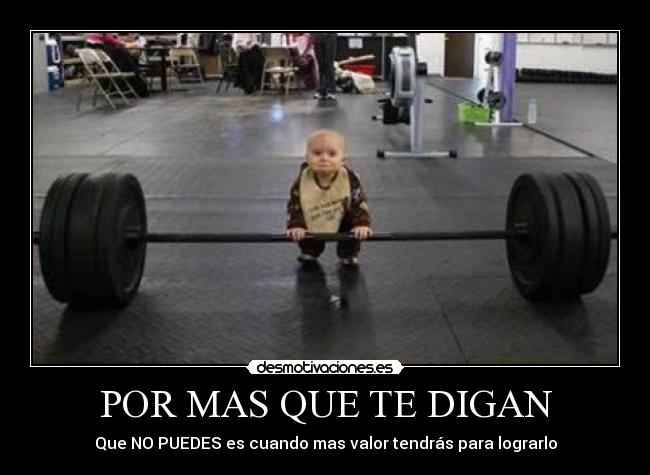 POR MAS QUE TE DIGAN - Que NO PUEDES es cuando mas valor tendrás para lograrlo