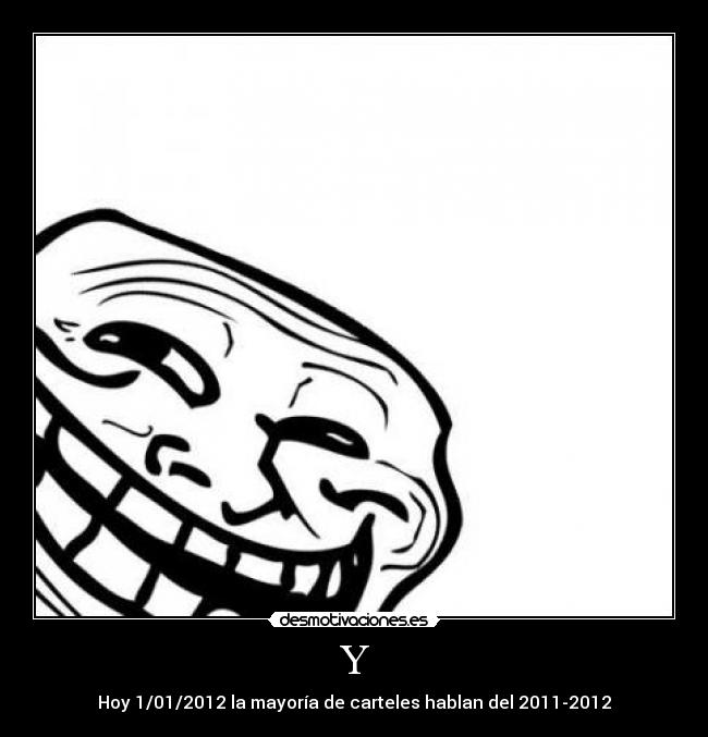 Y - Hoy 1/01/2012 la mayoría de carteles hablan del 2011-2012