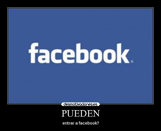 PUEDEN - entrar a facebook?