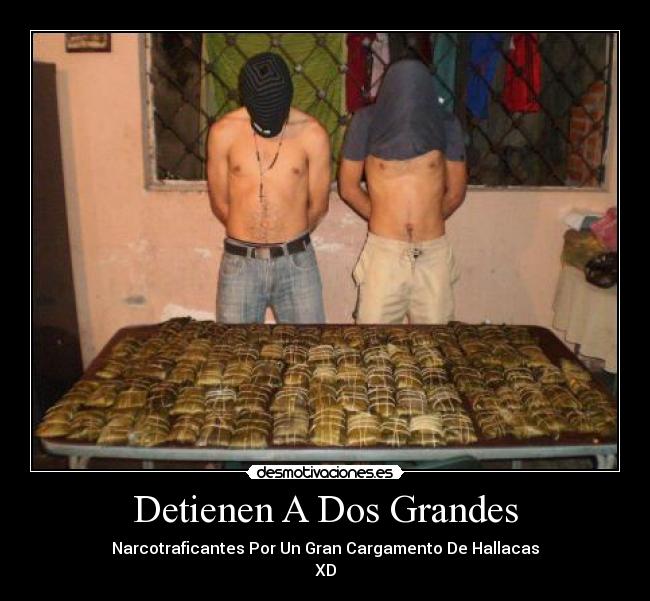 Detienen A Dos Grandes - Narcotraficantes Por Un Gran Cargamento De Hallacas
XD