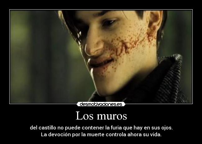 Los muros - del castillo no puede contener la furia que hay en sus ojos.
La devoción por la muerte controla ahora su vida.