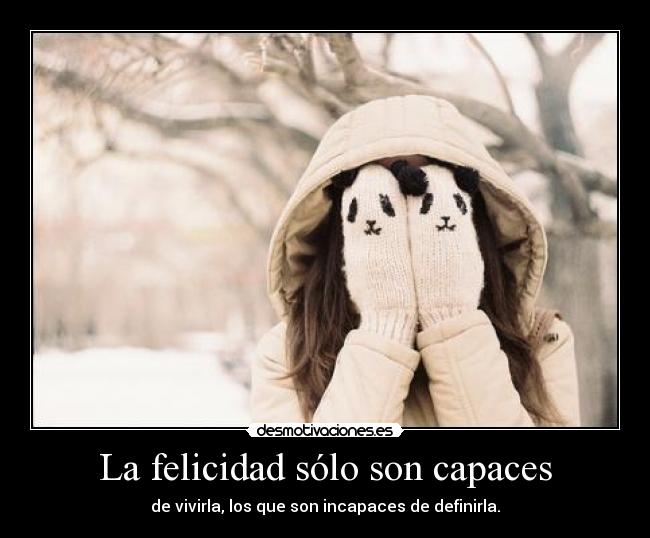 La felicidad sólo son capaces - 