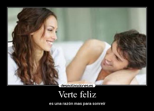 Verte feliz - es una razón mas para sonreír