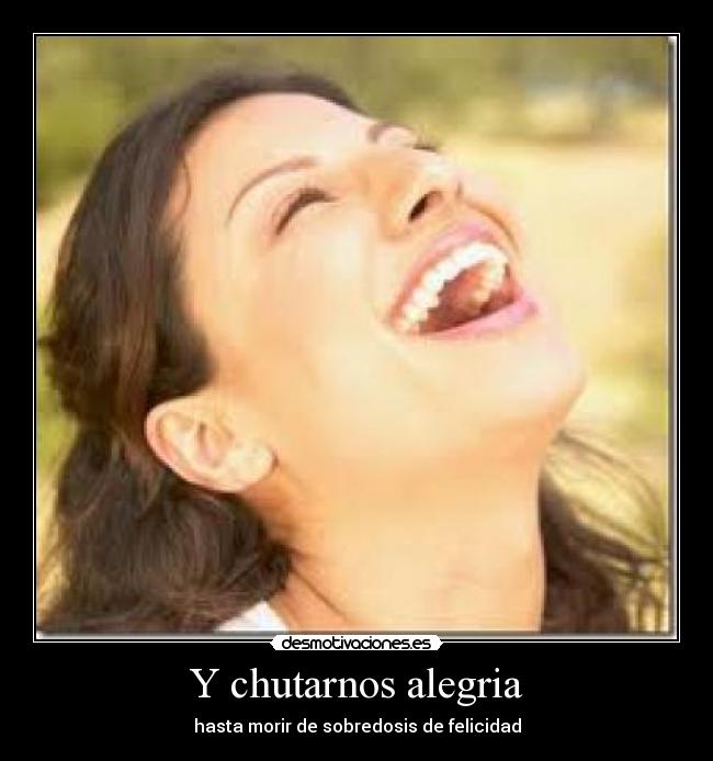 Y chutarnos alegria -
