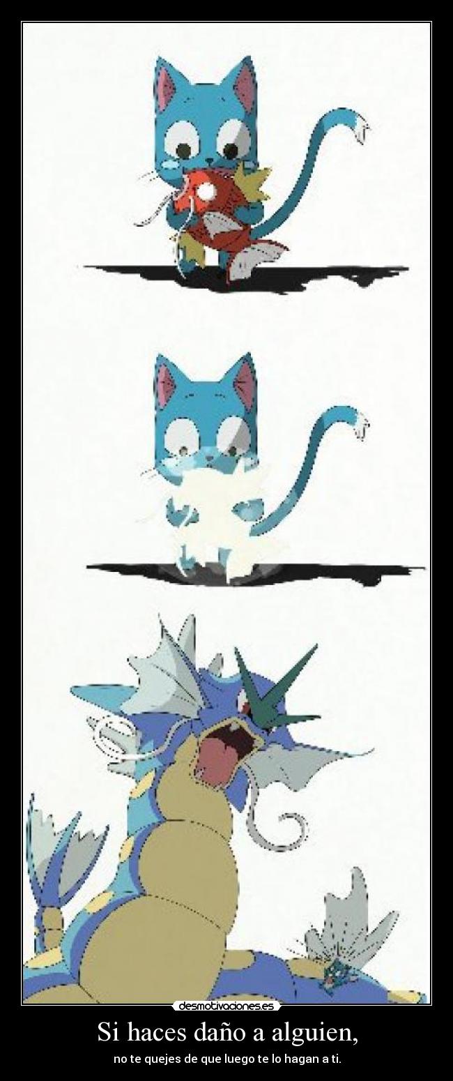 Si haces daño a alguien, - no te quejes de que luego te lo hagan a ti.