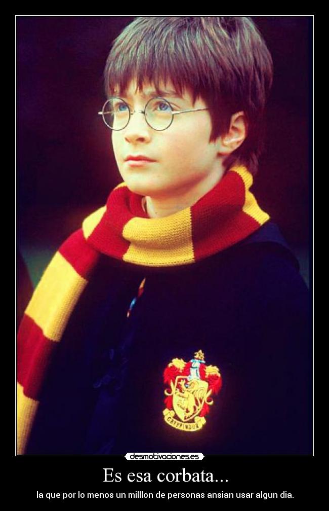 Es esa corbata... - la que por lo menos un milllon de personas ansian usar algun dia.